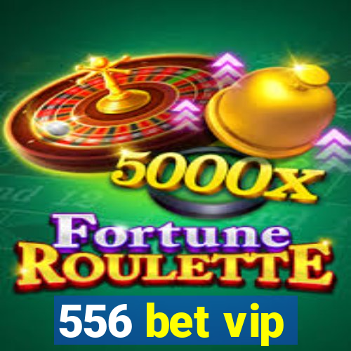 556 bet vip